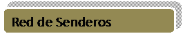 Rectngulo redondeado: Red de Senderos
